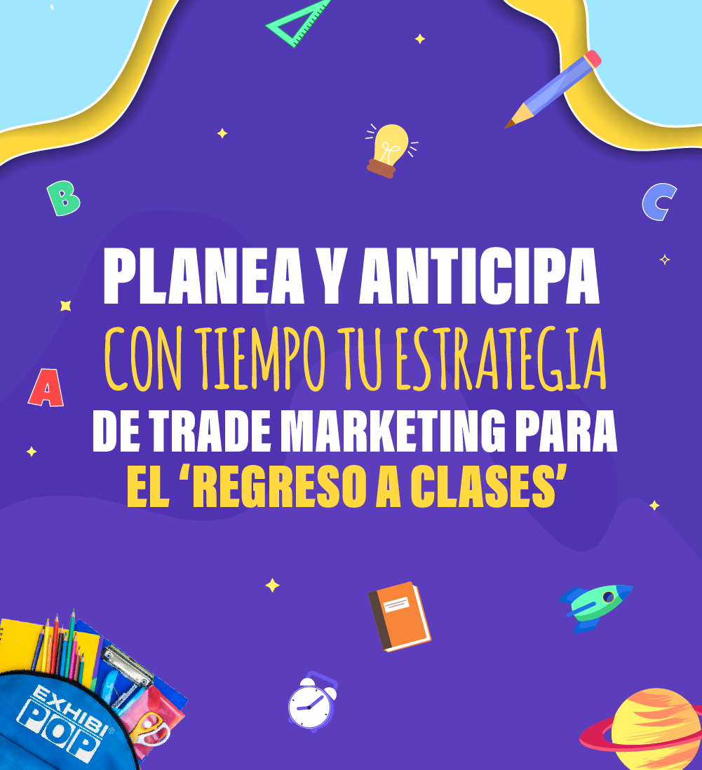 Planea y anticipa con tiempo tu estrategia de Trade Marketing para el ‘Regreso a Clases’